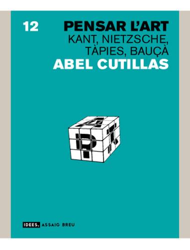 Pensar l'art: Kant, Nietzsche, Tàpies, Bauçà. | 9788496521148 | Cutillas Alberich, Abel