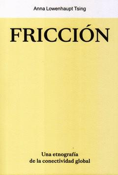 Fricción. Una etnografía de la conectividad global | 9788412449006 | Lowebhaupt Tsing, Anna