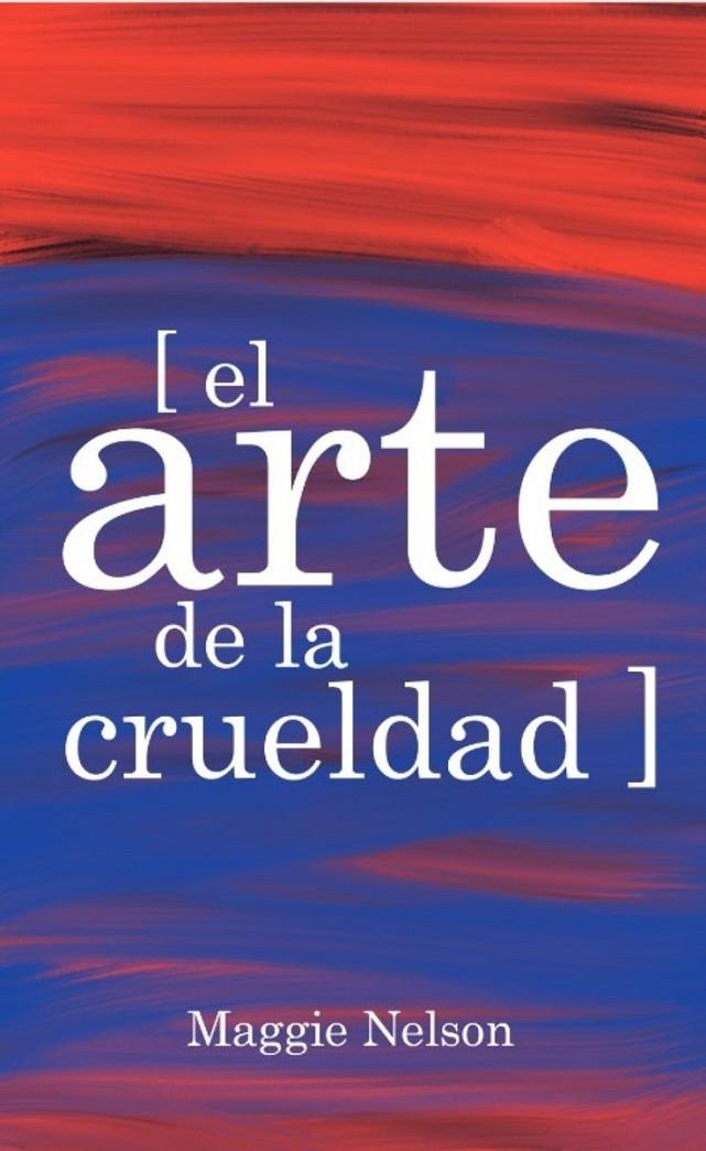 El arte de la crueldad | 9788417348144 | Nelson, Maggie