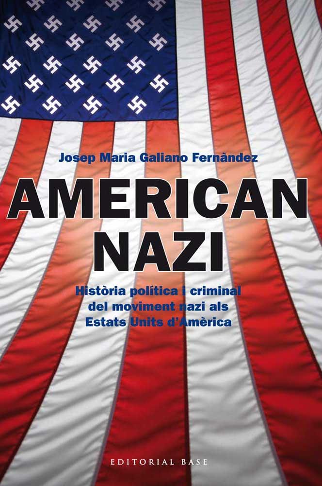 American nazi. Història política i criminal del moviment nazi als Estats Units d | 9788415711445 | Galiano Fernàndez, Josep Maria