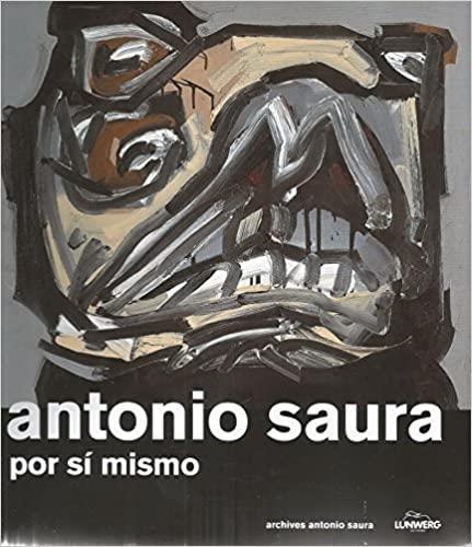 Antonio Saura por sí mismo | 9782940435012 | Saura, Antonio
