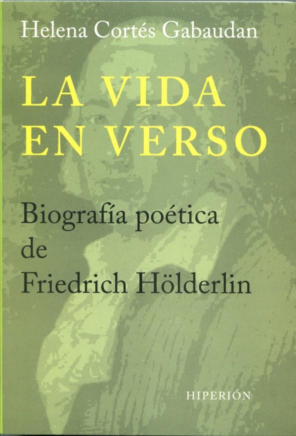 La vida en verso. Biografía poética de Friedrich Hölderlin | 9788490020302 | Cortés Gabaudan, Helena