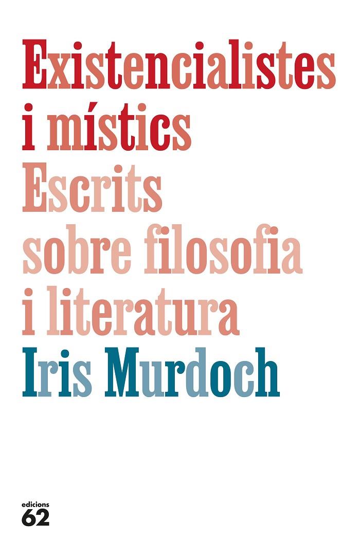 Existencialistes i místics. Escrits sobre filosofia i literatura | 9788429782905 | Murdoch, Iris