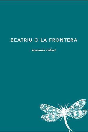 Beatriu o la frontera | 9788494970221 | Rafart, Susanna