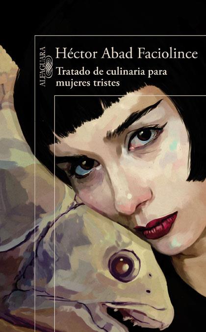 TRATADO DE CULINARIA PARA MUJERES TRISTES | 9788420407906 | ABAD FACIOLINCE, HECTOR