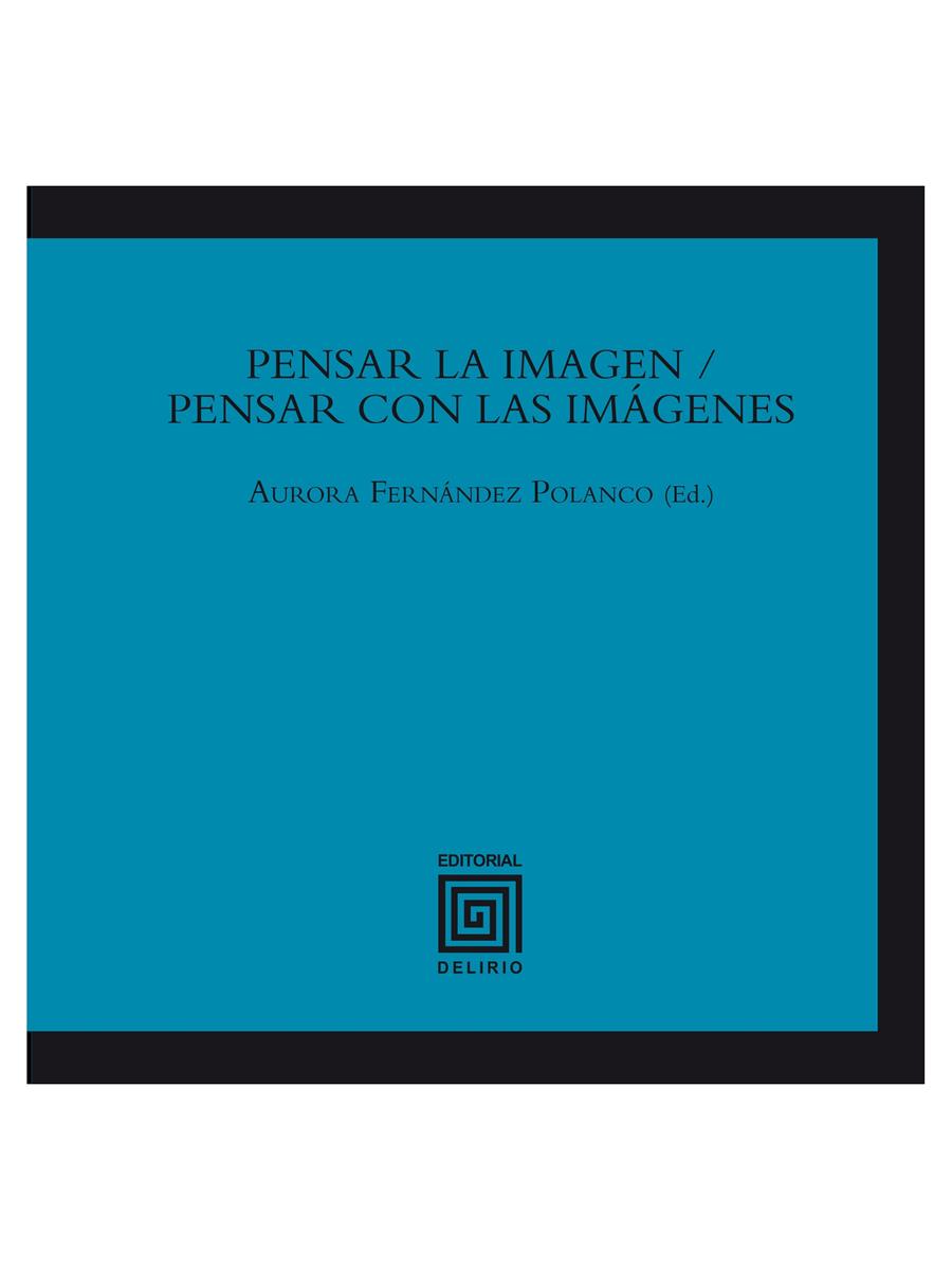 Pensar la imagen / Pensar con las imágenes | 9788415739098 | Fernández Polanco, Aurora/Alonso Atienza, Loreto/Aznar Almazar, Yayo/Baños Fidalgo, Fernando/Castell