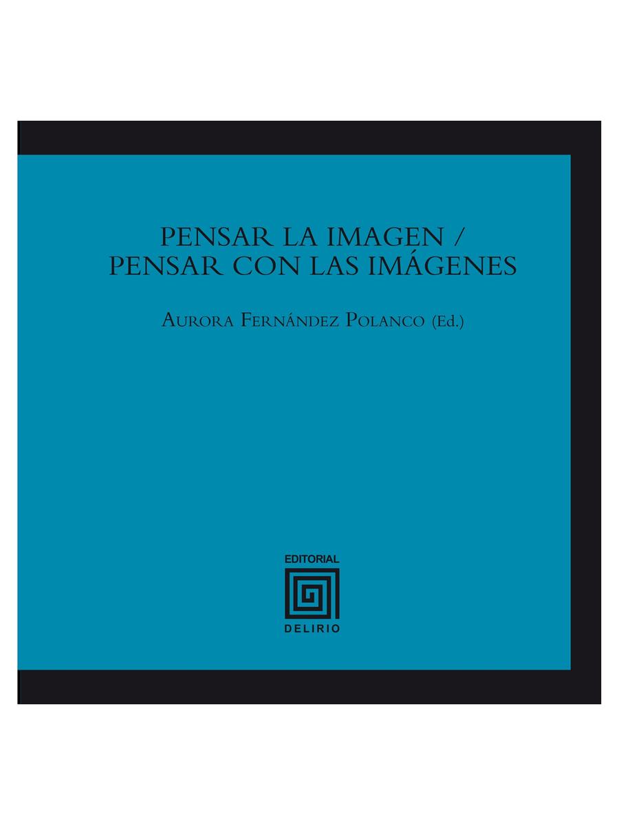 Pensar la imagen / Pensar con las imágenes | 9788415739098 | Fernández Polanco, Aurora/Alonso Atienza, Loreto/Aznar Almazar, Yayo/Baños Fidalgo, Fernando/Castell