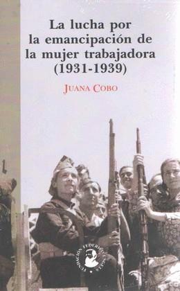 La lucha por la emancipación de la mujer trabajadora (1931-1939) | 9788496276741 | Cobo, Juana