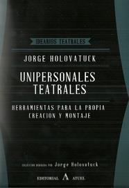 Unipersonales teatrales. Herramientas para la propia creación y montaje | 9789871155927 | Holovatuck, Jorge