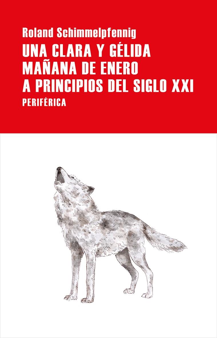 Una clara y gélida mañana de enero a principios del siglo XXI | 9788416291960 | Roland Schimmelpfennig