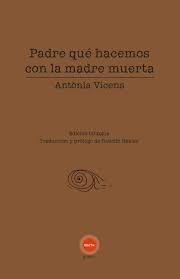 Padre qué hacemos con la madre muerta | 9788412913644 | Vicens, Antònia
