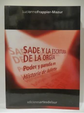 Sade y la escritura de la orgía. Poder y parodia | 9789879813898 | Frappier-Mazur, Lucienne