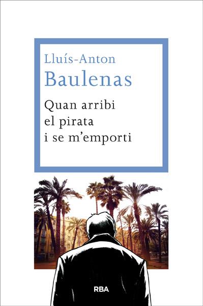 Quan arribi el pirata i se m'emporti | 9788482646091 | BAULENAS SETO, LLUIS-ANTON