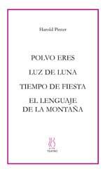 Polvo eres. Luz de luna. Tiempo de fiesta. El lenguaje de la montaña | 9788495786326 | Pinter, Harold