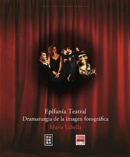 Epifanía teatral. Dramaturgia de la imagen fotográfica | 9789502327471 | Labella, María