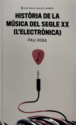 Història de la música del segle XX (L'electrònica) | 9788412316599 | Riba Romeva, Pau