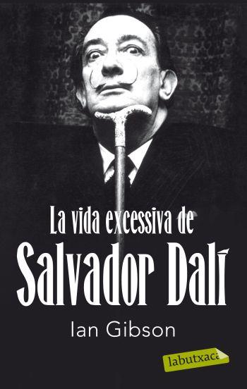 La vida excessiva de Salvador Dalí | 9788499302416 | Gibson, Ian
