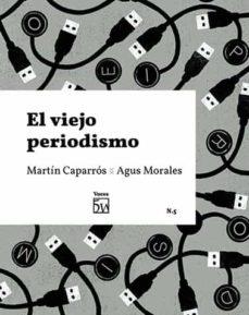 El viejo periodismo | 9788409235216 | Caparrós Rosenberg, Martín/Morales Puga, Agus