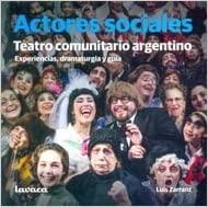 Actores sociales: Teatro comunitario argentino. Experiencias, dramaturgia y guía | 9789874610805 | Zarranz, Luis
