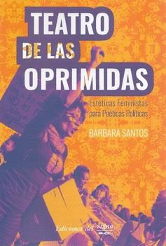 Teatro de las oprimidas. Estéticas feministas para poéticas políticas | 9789873784590 | Santos, Bárbara