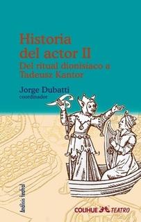 Historia del actor. Vol 2. Del ritual dionisíaco a Tadeusz Kantor | 9789505636235 | Dubatti, Jorge