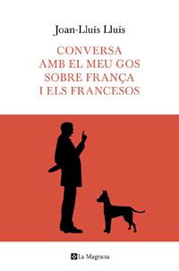 Conversa amb el meu gos sobre França i els françesos | 9788482649597 | Lluís, Joan-Lluís
