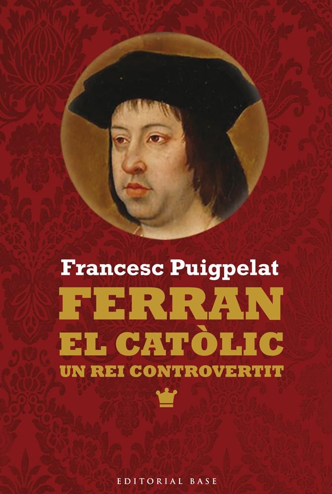 Ferran el catòlic. Un rei controvertit | 9788416166473 | Puigpelat, Francesc