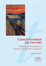 Concepciones del teatro. Poéticas teatrales y bases epistemológicas | 9789505634101 | Dubatti, Jorge
