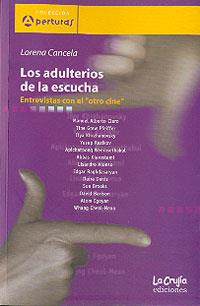Los adulterios de la escucha. Entrevistas con el 'otro cine' | 9789876010054 | Cancela, Lorena