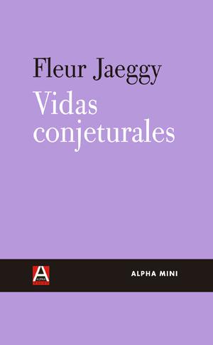 VIDAS CONJETURALES | 9788492837601 | Jaeggy, Fleur