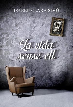 La vida sense ell | 9788490261675 | Simó, Isabel-Clara