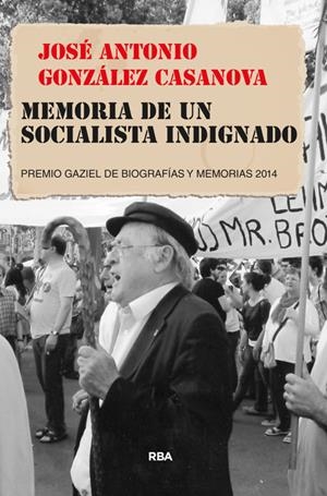 Memoria de un socialista indignado | 9788490564950 | GONZALEZ CASANOVA, JOSE ANTONIO