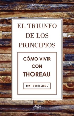 El triunfo de los principios. Cómo vivir con Thoreau | 9788434425811 | Montesinos Gilbert, Toni
