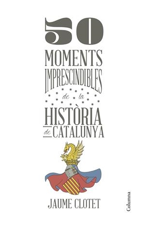 50 moments imprescindibles de la història de Catalunya | 9788466418928 | Clotet Planas, Jaume