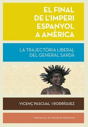 El final de l'imperi espanyol a Amèrica | 9788491910626 | Pascual i Rodríguez, Vicenç