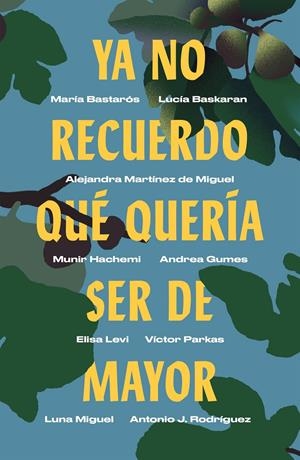 Ya no recuerdo qué quería ser de mayor | 9788499987750 | Bastarós, María/Baskaran, Lucía/Martínez de Miguel, Alejandra/Hachemi, Munir/Gumes, Andrea/Levi, Eli