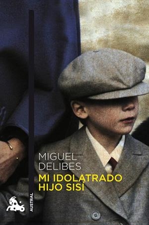 Mi idolatrado hijo Sisí | 9788423342747 | Delibes, Miguel
