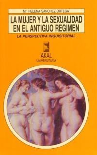La mujer y la sexualidad en el Antiguo Régimen | 9788446000822 | Sánchez Ortega, M.ª Helena