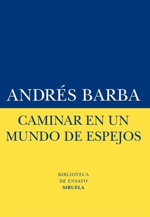 Caminar en un mundo de espejos | 9788416120413 | Barba, Andrés
