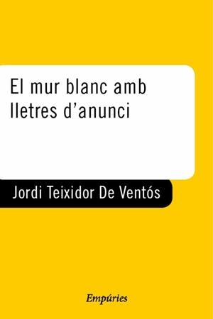 El mur blanc amb lletres d'anunci | 9788429753455 | Teixidor de Ventós, Jordi