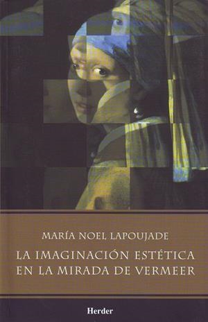 La imaginación estética en la mirada de Vermeer | 9789685807234 | Lapoujade, María Noel