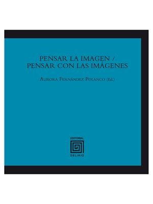 Pensar la imagen / Pensar con las imágenes | 9788415739098 | Fernández Polanco, Aurora/Alonso Atienza, Loreto/Aznar Almazar, Yayo/Baños Fidalgo, Fernando/Castell