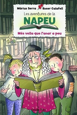 Les aventures de la Napeu. Més vella que l'anar a peu | 9788418135293 | Serra, Màrius; Calafell, Roser