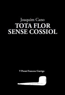 Tota flor sense cossiol | 9788412171259 | Cano, Joaquim