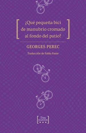 ¿Qué pequeña bici de manubrio cromado al fondo del patio? | 9788417348298 | Perec, Georges/Fante, Pablo
