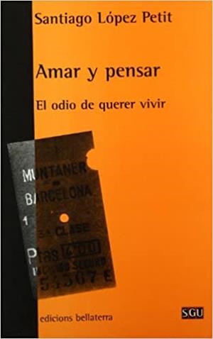 Amar y pensar. El odio de querer vivir | 9788472902923 | López Petit, Santiago
