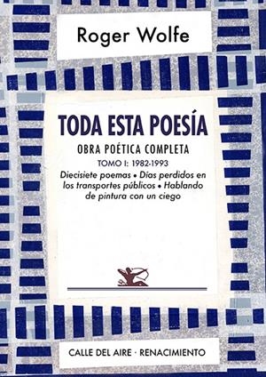 Toda esta poesía. Obra poética completa. Tomo I | 9788418387777 | Wolfe, Roger