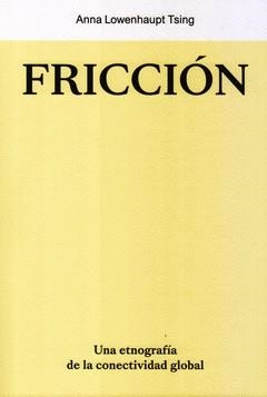 Fricción. Una etnografía de la conectividad global | 9788412449006 | Lowebhaupt Tsing, Anna