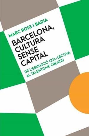 Barcelona, cultura sense capital | 9788491911814 | Roig i Badia, Marc