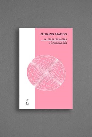 LA TERRAFORMACIÓN | 9789871622993 | BRATTON, BENJAMIN